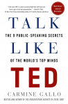 Talk Like Ted: The 9 Public-Speaking Secrets of the Worlds Top Minds