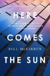 Here Comes the Sun: A Last Chance for the Climate and a Fresh Chance for Civilization