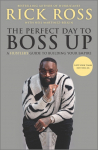 The Perfect Day to Boss Up: A Hustlers Guide to Building Your Empire