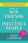 How To Win Friends and Influence People: The World's Best Selling Book on How to Succeed in Business