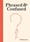 Phrased and Confused: The Curious Meanings of Timeless Quotations