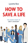 How to Save a Life: The Inside Story of Greys Anatomy