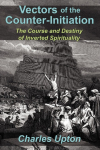 Vectors of the Counter-Initiation: The Course and Destiny of Inverted Spirituality