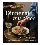 Dinner at My Place: For Weeknights, Weekends & Whoever Shows Up (a Cookbook)