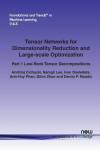 Tensor Networks for Dimensionality Reduction and Large-Scale Optimization: Part 1 Low-Rank Tensor Decompositions
