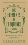 The Elements of Eloquence: How To Turn the Perfect English Phrase