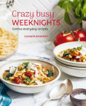 Crazy Busy Weeknights: Genius everyday recipes