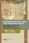 Fragmentology and the Medieval Book: Describing, Analyzing, and Interpreting Manuscript Fragments