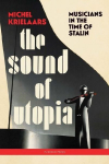 The Sound of Utopia: Musicans in the Time of Stalin