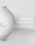 Korean Ceramics: The Scholars Vision, The Photographers Eye