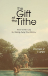 The Gift of the Tithe: How to Find Joy by Giving Away Your Money