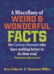 A Miscellany of Weird and Wonderful Facts for Curious Humans Who Have Nothing Better to Do Than Read: (You Know Who You Are.)