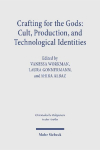 Crafting for the Gods: Cult, Production, and Technological Identities: Proceedings of the Minerva School Workshop, Israel, 2022. Research on Israel and Aram in Biblical Times X