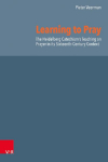 Learning to Pray: The Heidelberg Catechisms Teaching on Prayer in its Sixteenth-Century Context