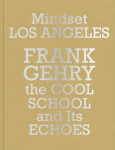 Mindset Los Angeles-Frank Gehry, the Cool School and Its Echoes: Ausst. Kat. Marta Herford