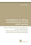 Investigations on efficacy and practical use of viral cattle vaccines: Efficacy testing and practical application of viral cattle vaccines [Wirksamkeitspr&uuml;fung und praktische Anwendung viraler Rinderimpfstoffe]