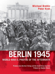Berlin 1945: World War II: Photos of the Aftermath