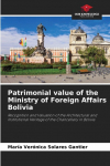 Patrimonial value of the Ministry of Foreign Affairs Bolivia: Recognition and Valuation of the Architectural and Institutional Heritage of the Chancellery in Bolivia