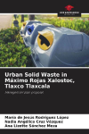 Urban Solid Waste in M&aacute;ximo Rojas Xalostoc, Tlaxco Tlaxcala: Management plan proposal
