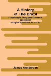 A history of the Brazil: comprising its geography, commerce, colonization, aboriginal inhabitants, &c. &c. &c.