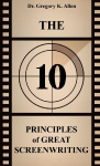 The 10 Principles of Great Screenwriting: How to Make An Average Script Extraordinary