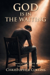 God is in the Waiting: A Journey of Faith, Family, and Gods Perfect Timing