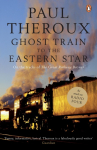 Ghost Train to the Eastern Star: On the tracks of The Great Railway Bazaar