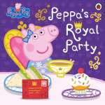 Peppa Pig: Peppas Royal Party: Celebrate A Royal Weekend
