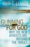 Gunning for God: Why the New Atheists Are Missing the Target