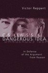 C. S. Lewiss Dangerous Idea: In Defense of the Argument from Reason