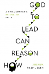 How Reason Can Lead to God: A Philosophers Bridge to Faith
