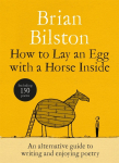 How to Lay an Egg with a Horse Inside: An Alternative Guide to Writing and Enjoying Poetry