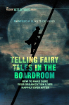 Telling Fairy Tales in the Boardroom: How to Make Sure Your Organization Lives Happily Ever After