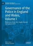 Governance of the Police in England and Wales, Volume I: Reforms from the Anglo-Saxon Period to 1979