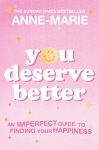 You Deserve Better: An Imperfect Guide to Finding Your Happiness