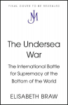 The Undersea War: The International Battle for Supremacy at the Bottom of the World
