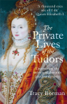 The Private Lives of the Tudors: Uncovering the Secrets of Britains Greatest Dynasty