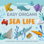 Easy Origami Sea Life: 400 Pages Ready to Fold with 10 Step-by-Step Tutorials: 400 Pages Ready to Fold with 10 Step-by-Step Tutorials