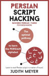 Modern Persian Script Hacking: The Optimal Way to Learn the Persian / Farsi Alphabet