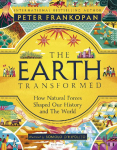 The Earth Transformed - Illustrated Edition: How Natural Forces Shaped Our History and the World