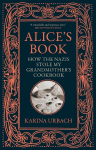 Alices Book: How the Nazis Stole My Grandmothers Cookbook