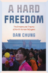 A Hard Freedom: The Dreams and Trauma of North Korean Refugees