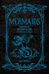 Mermaids: A Handbook of History & Lore from Sirens to Sea Spirits