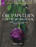 The Oil Painter's Color Workbook: Essentials for Color Mixing, Pigments, Palettes, and Harmony