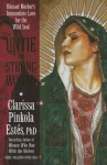 Untie the Strong Woman: Blessed Mothers Immaculate Love for the Wild Soul