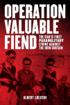Operation Valuable Fiend: The Cia's First Paramilitary Strike Against the Iron Curtain