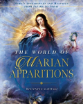 The World of Marian Apparitions: Marys Appearances and Messages from Fatima to Today