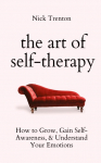 The Art of Self-Therapy: How to Grow, Gain Self-Awareness, and Understand Your Emotions