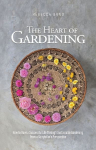 The Heart of Gardening: How to Have a Successful Life Through Sustainable Gardening from a Storytellers Perspective