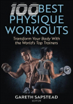 100 Best Physique Workouts: Transform Your Body with the Worlds Top Trainers